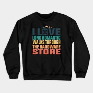 I Love Long Romc Walks Through The Hardware Store Crewneck Sweatshirt